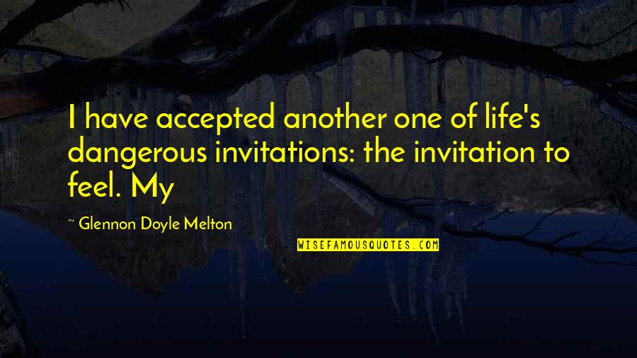 Sth Quotes By Glennon Doyle Melton: I have accepted another one of life's dangerous