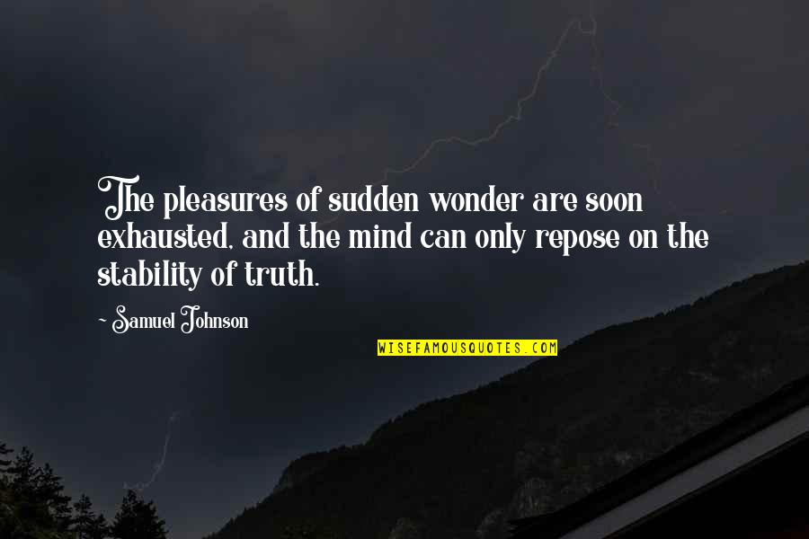 Sthandwa Sam Quotes By Samuel Johnson: The pleasures of sudden wonder are soon exhausted, Sthandwa Sam Quotes By Samuel Johnson: The pleasures of sudden wonder are soon exhausted,