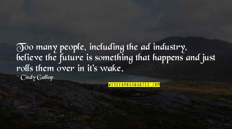 Sthembile Dlamini Quotes By Cindy Gallop: Too many people, including the ad industry, believe