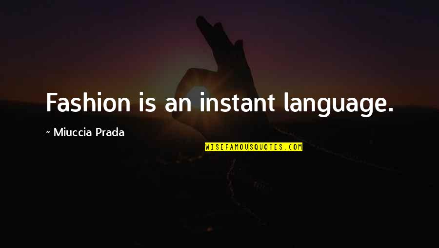 Sthembiso Khoza Quotes By Miuccia Prada: Fashion is an instant language. Sthembiso Khoza Quotes By Miuccia Prada: Fashion is an instant language.
