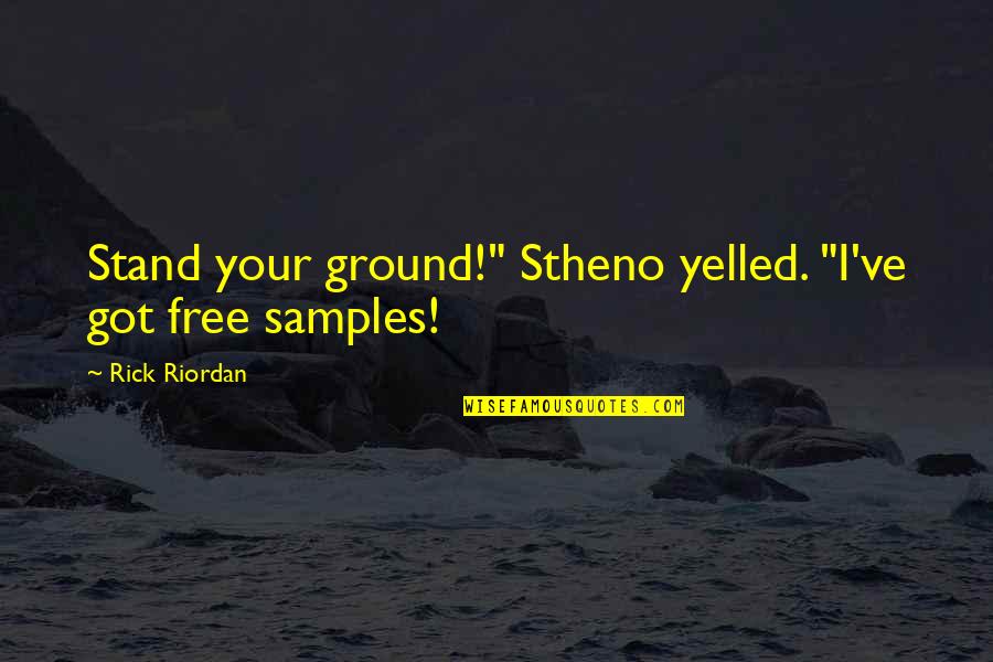 Stheno Gorgon Quotes By Rick Riordan: Stand your ground!" Stheno yelled. "I've got free