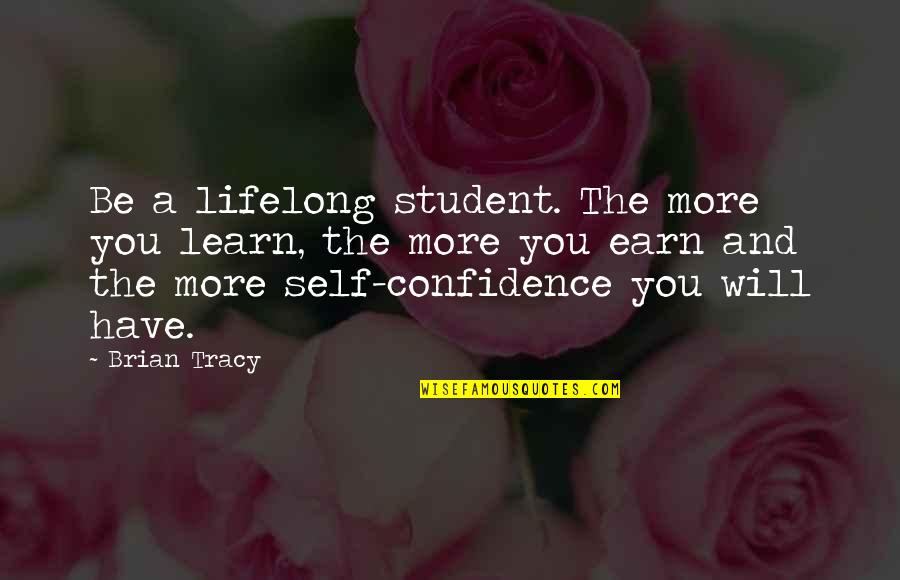 Stheno Quotes By Brian Tracy: Be a lifelong student. The more you learn,