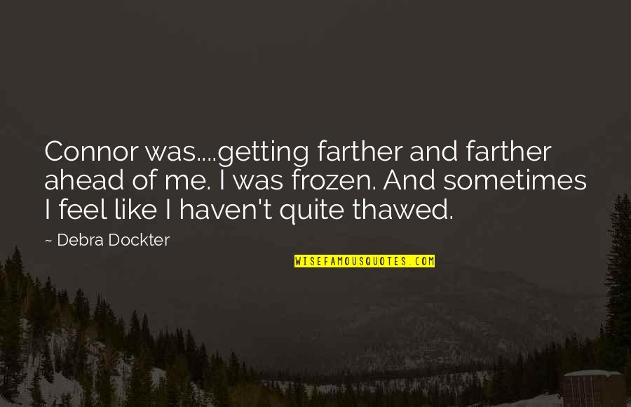 Stheno Quotes By Debra Dockter: Connor was....getting farther and farther ahead of me.