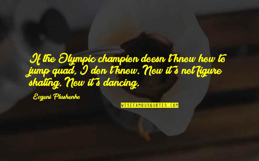 Stheno Wizard101 Quotes By Evgeni Plushenko: If the Olympic champion doesn't know how to
