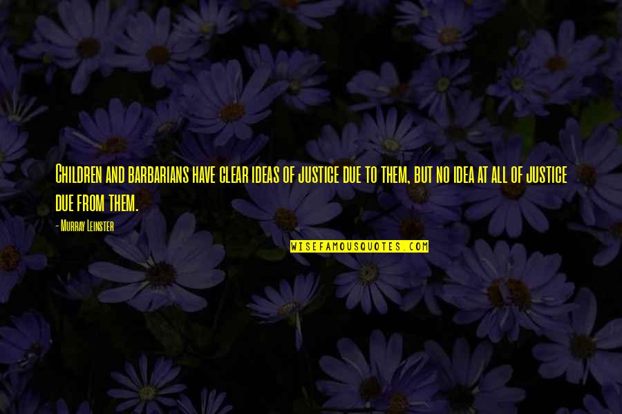 Stheno Wizard101 Quotes By Murray Leinster: Children and barbarians have clear ideas of justice