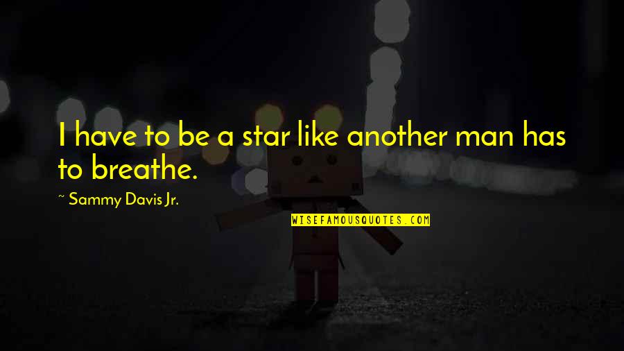 Stheno Wizard101 Quotes By Sammy Davis Jr.: I have to be a star like another