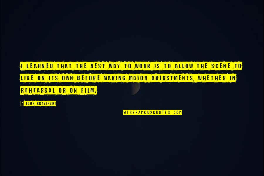 Sthira Sukha Quotes By John Krasinski: I learned that the best way to work Sthira Sukha Quotes By John Krasinski: I learned that the best way to work