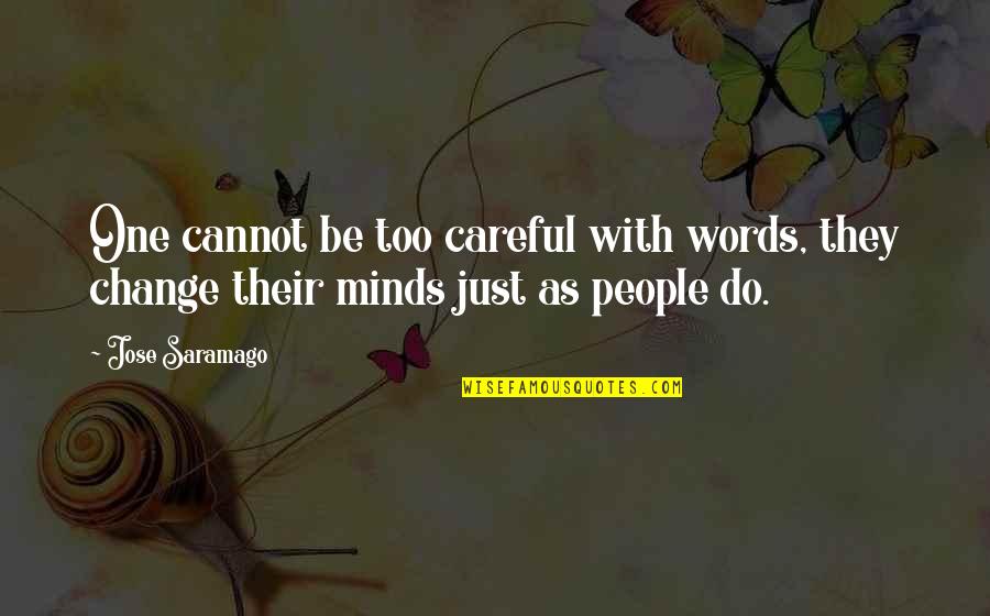 Sthira Sukha Quotes By Jose Saramago: One cannot be too careful with words, they
