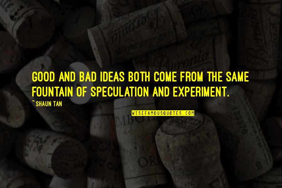 Sthira Sukham Asanam Quotes By Shaun Tan: Good and bad ideas both come from the