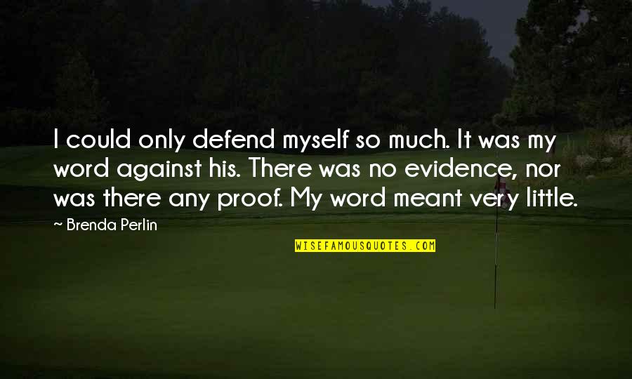Sthyacinthchurchtoledoohio Quotes By Brenda Perlin: I could only defend myself so much. It