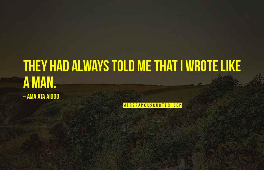 Stiamo Avvicinando Quotes By Ama Ata Aidoo: They had always told me that I wrote