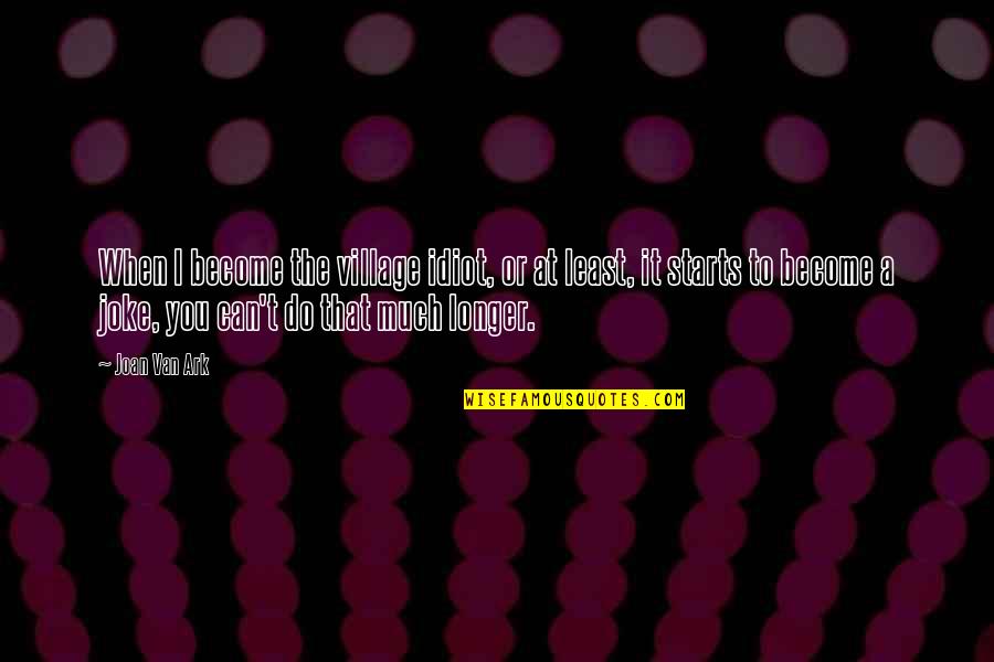 Stiated Quotes By Joan Van Ark: When I become the village idiot, or at Stiated Quotes By Joan Van Ark: When I become the village idiot, or at