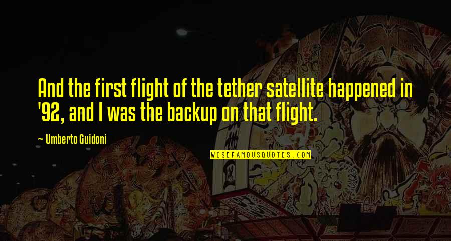 Stibania Quotes By Umberto Guidoni: And the first flight of the tether satellite
