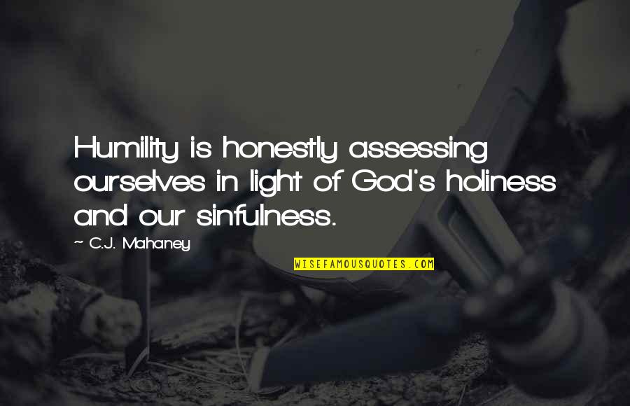 Stiben Univers Quotes By C.J. Mahaney: Humility is honestly assessing ourselves in light of