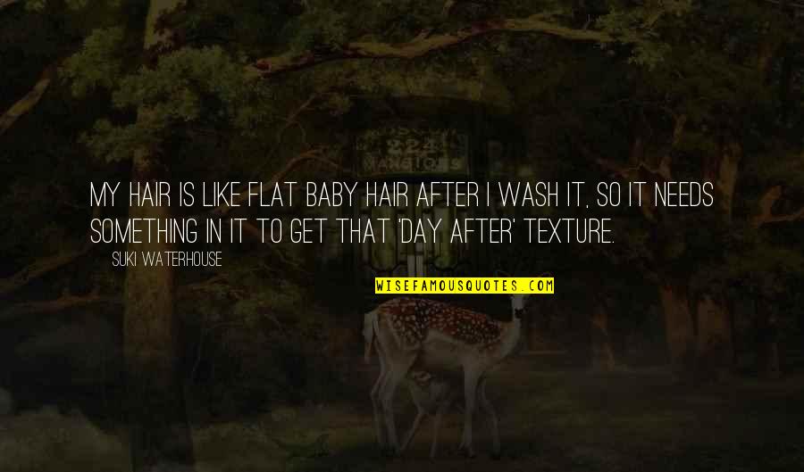 Stiben Univers Quotes By Suki Waterhouse: My hair is like flat baby hair after Stiben Univers Quotes By Suki Waterhouse: My hair is like flat baby hair after