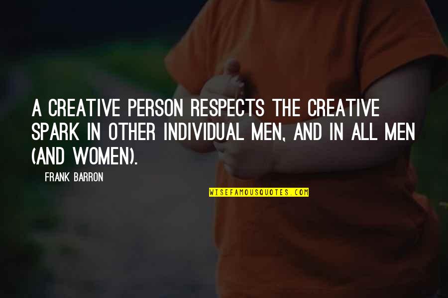 Stibich Dermatologist Quotes By Frank Barron: A creative person respects the creative spark in Stibich Dermatologist Quotes By Frank Barron: A creative person respects the creative spark in