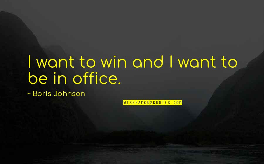 Stibor Frank Quotes By Boris Johnson: I want to win and I want to Stibor Frank Quotes By Boris Johnson: I want to win and I want to