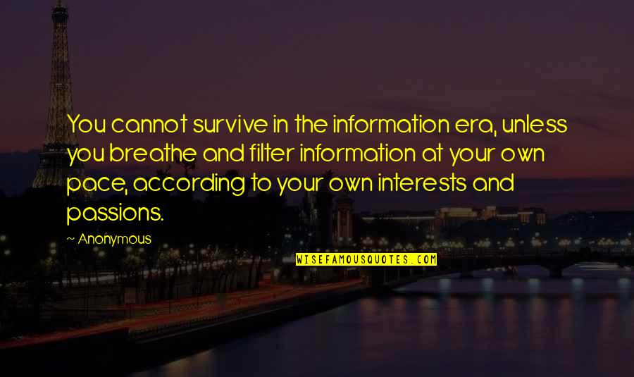 Stice Quotes By Anonymous: You cannot survive in the information era, unless Stice Quotes By Anonymous: You cannot survive in the information era, unless