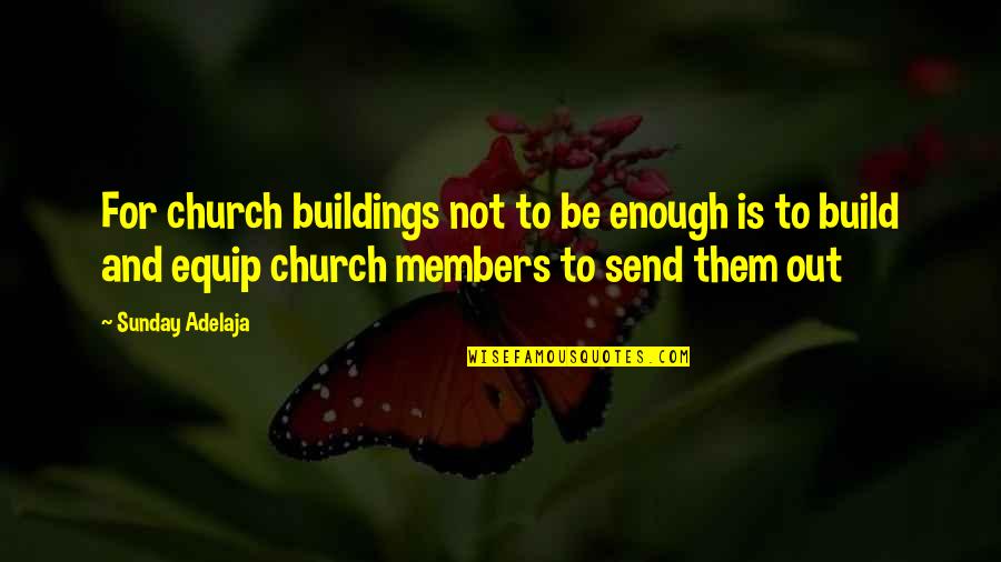 Stice Quotes By Sunday Adelaja: For church buildings not to be enough is Stice Quotes By Sunday Adelaja: For church buildings not to be enough is