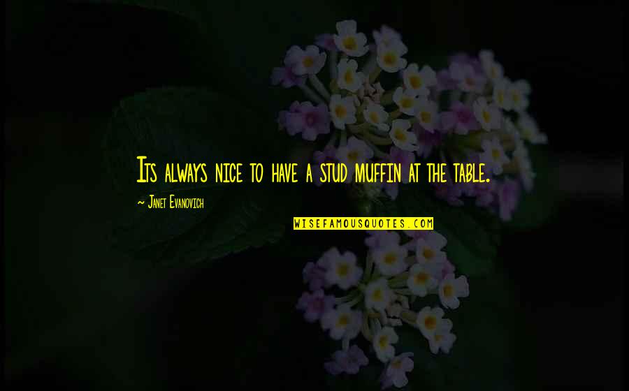 Sticht Center Quotes By Janet Evanovich: Its always nice to have a stud muffin Sticht Center Quotes By Janet Evanovich: Its always nice to have a stud muffin