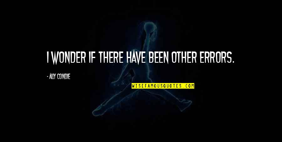 Stichtite Quotes By Ally Condie: I wonder if there have been other errors. Stichtite Quotes By Ally Condie: I wonder if there have been other errors.