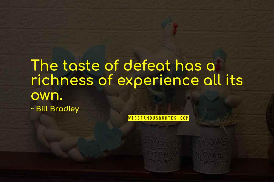 Stichtite Quotes By Bill Bradley: The taste of defeat has a richness of
