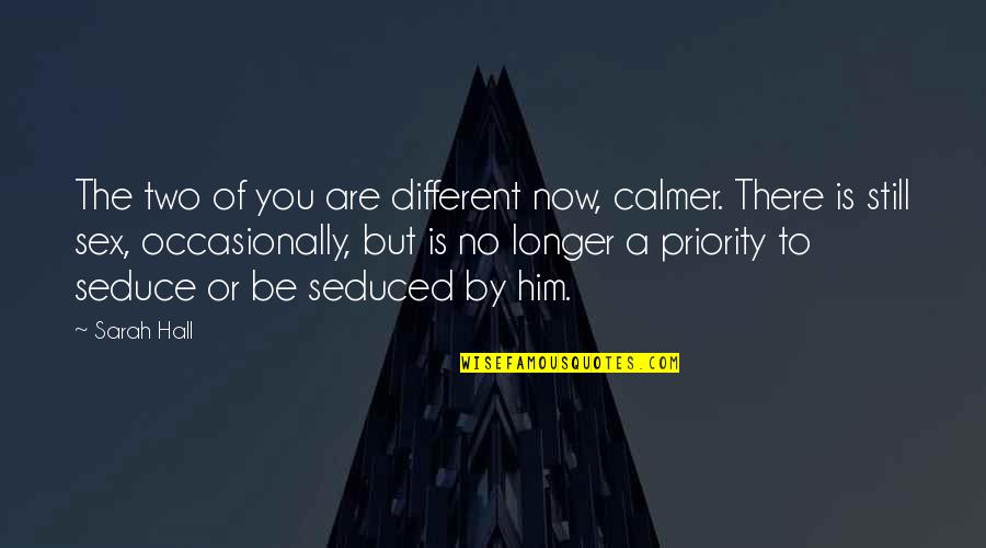 Stichtite Quotes By Sarah Hall: The two of you are different now, calmer. Stichtite Quotes By Sarah Hall: The two of you are different now, calmer.