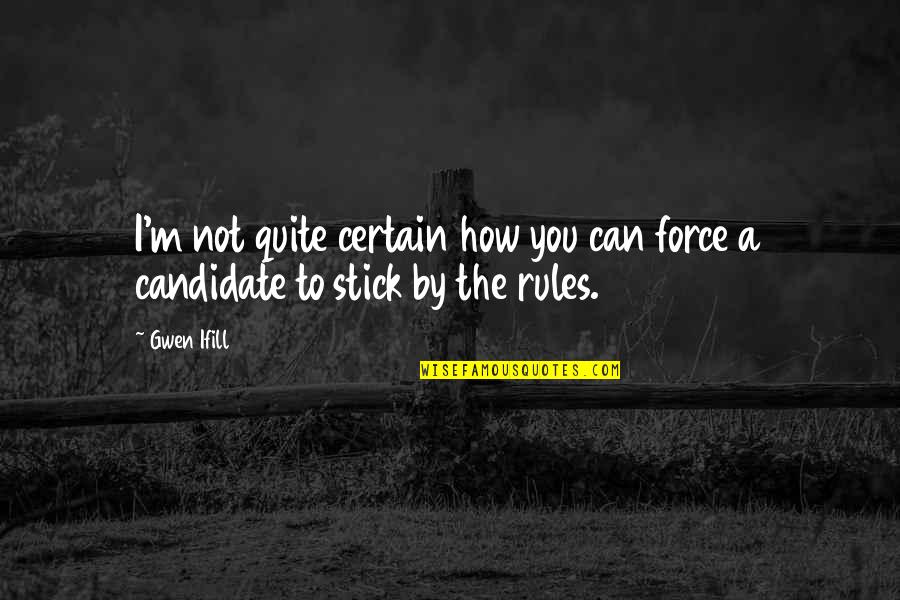 Stick By You Quotes By Gwen Ifill: I'm not quite certain how you can force