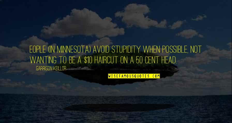 Stick Figure Book Quotes By Garrison Keillor: Eople (in Minnesota) avoid stupidity when possible, not Stick Figure Book Quotes By Garrison Keillor: Eople (in Minnesota) avoid stupidity when possible, not