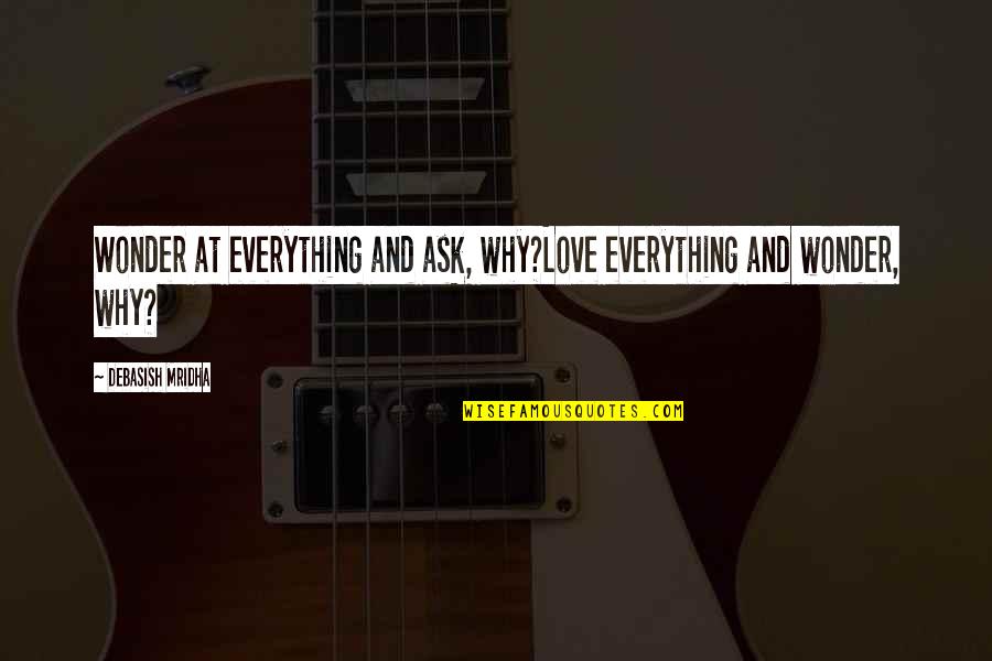 Stick Figure Music Quotes By Debasish Mridha: Wonder at everything and ask, why?Love everything and