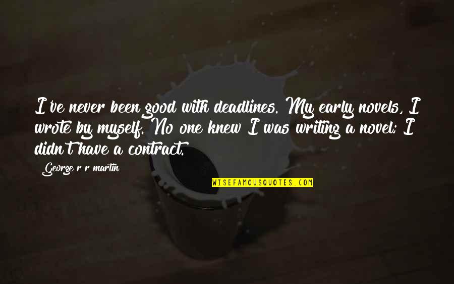 Stick Figure Quotes By George R R Martin: I've never been good with deadlines. My early