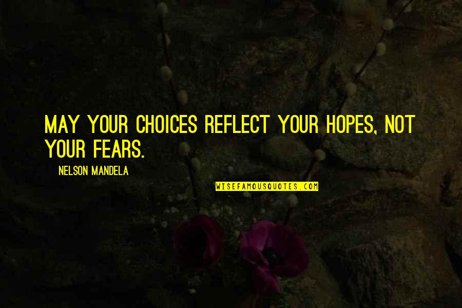Stick Figure Quotes By Nelson Mandela: May your choices reflect your hopes, not your