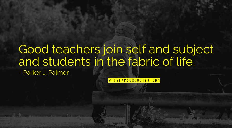 Stick Insects Quotes By Parker J. Palmer: Good teachers join self and subject and students Stick Insects Quotes By Parker J. Palmer: Good teachers join self and subject and students