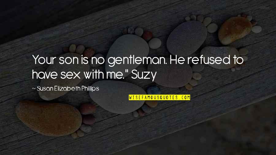 Stick Insects Quotes By Susan Elizabeth Phillips: Your son is no gentleman. He refused to Stick Insects Quotes By Susan Elizabeth Phillips: Your son is no gentleman. He refused to