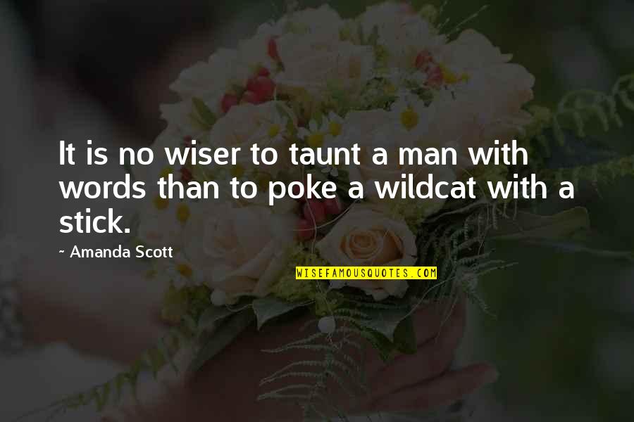 Stick Man Quotes By Amanda Scott: It is no wiser to taunt a man
