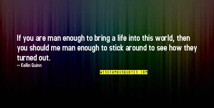 Stick Man Quotes By Kellin Quinn: If you are man enough to bring a Stick Man Quotes By Kellin Quinn: If you are man enough to bring a