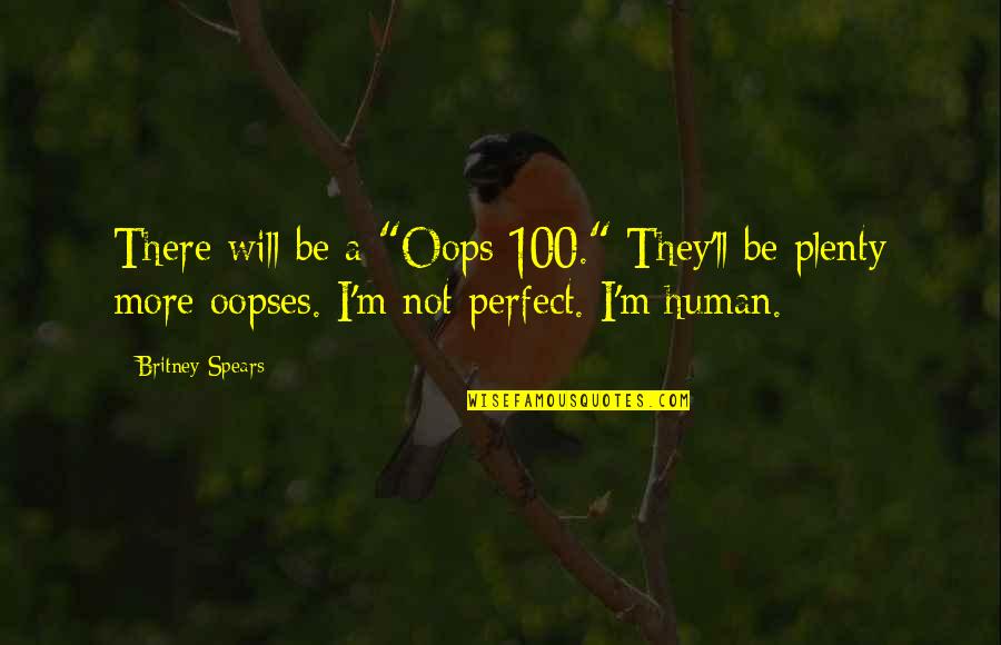 Stick Out Like A Sore Quotes By Britney Spears: There will be a "Oops 100." They'll be