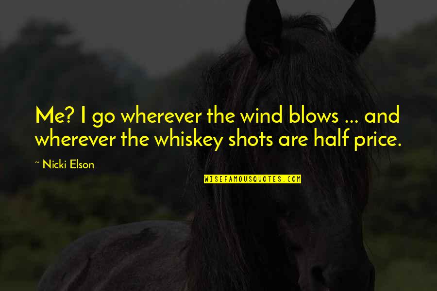 Stick Out Like A Sore Quotes By Nicki Elson: Me? I go wherever the wind blows ...