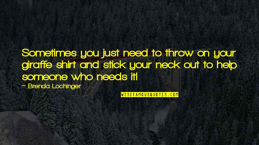 Stick Out Quotes By Brenda Lochinger: Sometimes you just need to throw on your