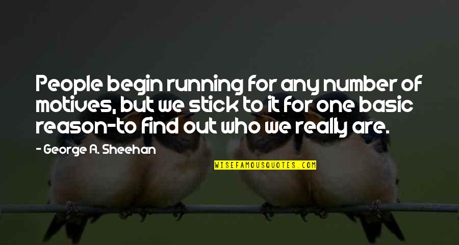 Stick Out Quotes By George A. Sheehan: People begin running for any number of motives,