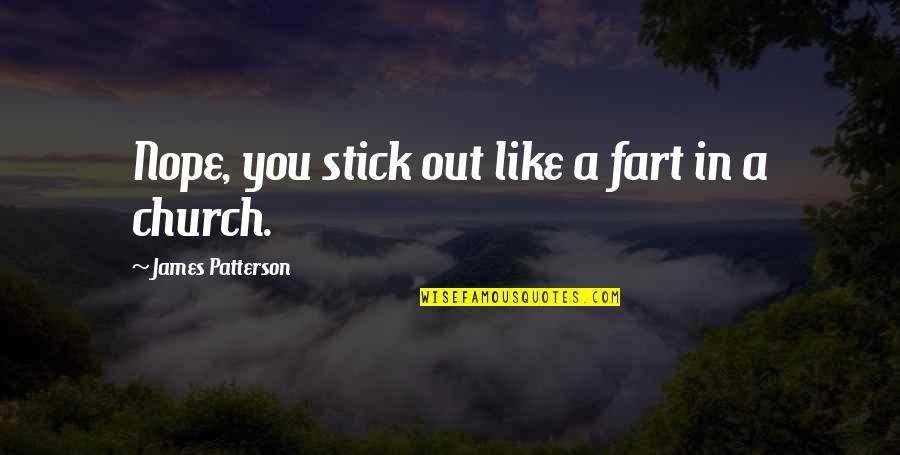 Stick Out Quotes By James Patterson: Nope, you stick out like a fart in