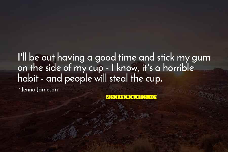 Stick Out Quotes By Jenna Jameson: I'll be out having a good time and
