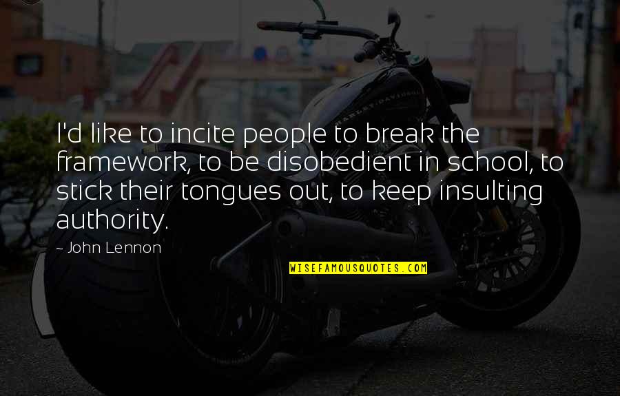 Stick Out Quotes By John Lennon: I'd like to incite people to break the