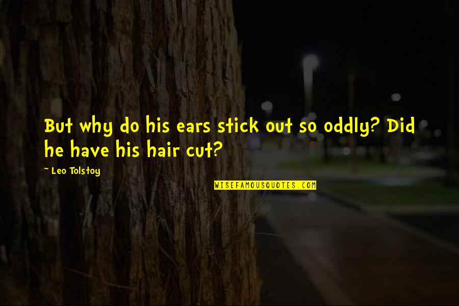 Stick Out Quotes By Leo Tolstoy: But why do his ears stick out so