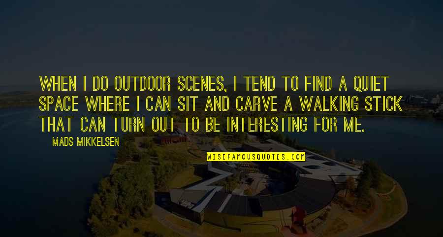 Stick Out Quotes By Mads Mikkelsen: When I do outdoor scenes, I tend to