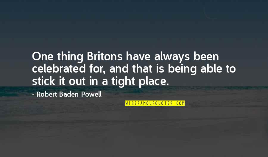 Stick Out Quotes By Robert Baden-Powell: One thing Britons have always been celebrated for,