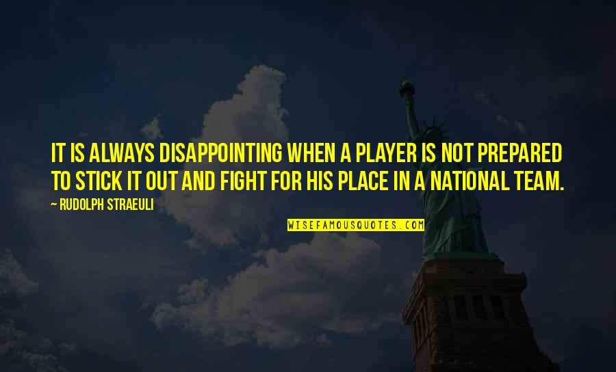 Stick Out Quotes By Rudolph Straeuli: It is always disappointing when a player is