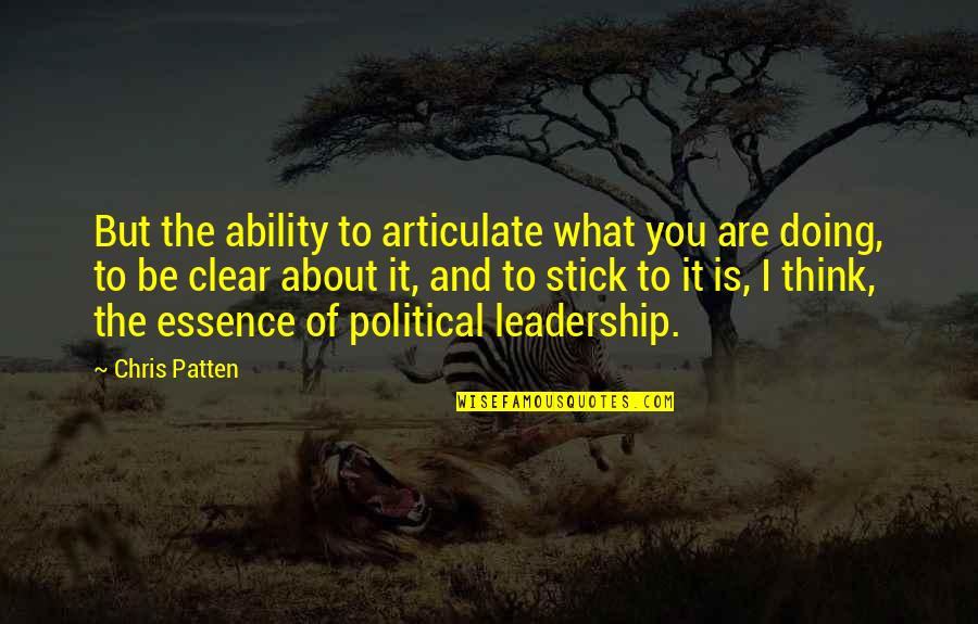 Stick Quotes By Chris Patten: But the ability to articulate what you are