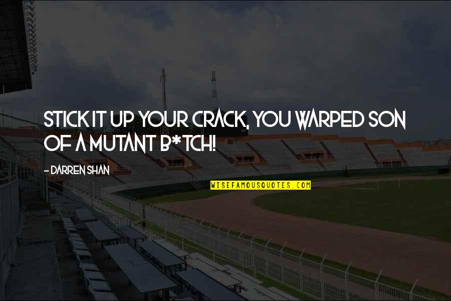 Stick Quotes By Darren Shan: Stick it up your crack, you warped son