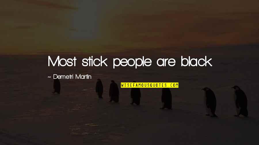 Stick Quotes By Demetri Martin: Most stick people are black.
